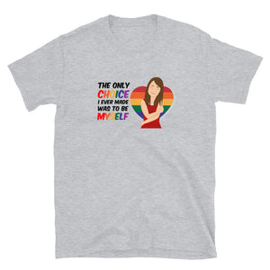 The only choice I ever made was to be myself Short-Sleeve Unisex T-Shirt