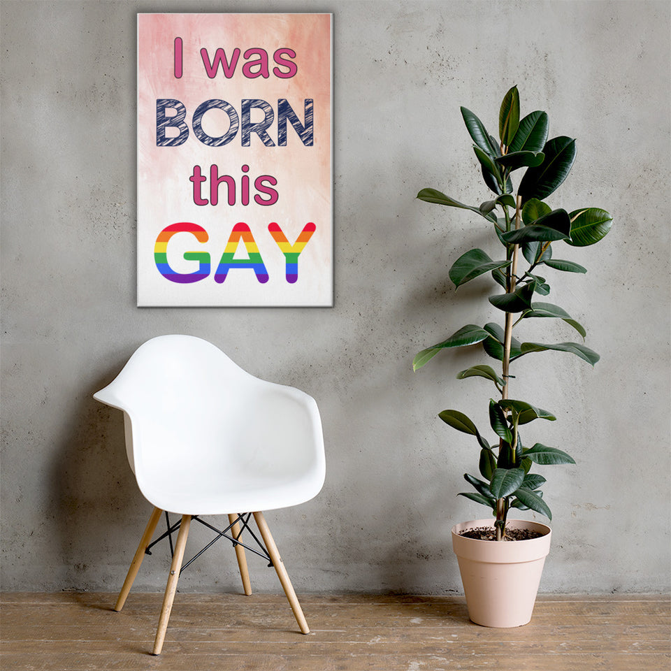 I was born this gay - Canvas Print