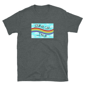 Sounds Gay, I'm in Short-Sleeve Unisex T-Shirt