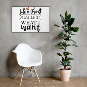 I Do A Thing Called What I Want - Canvas Print