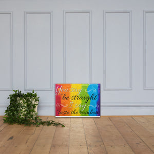 You Say Be Straight, I Say Taste The Rainbow - Canvas Print