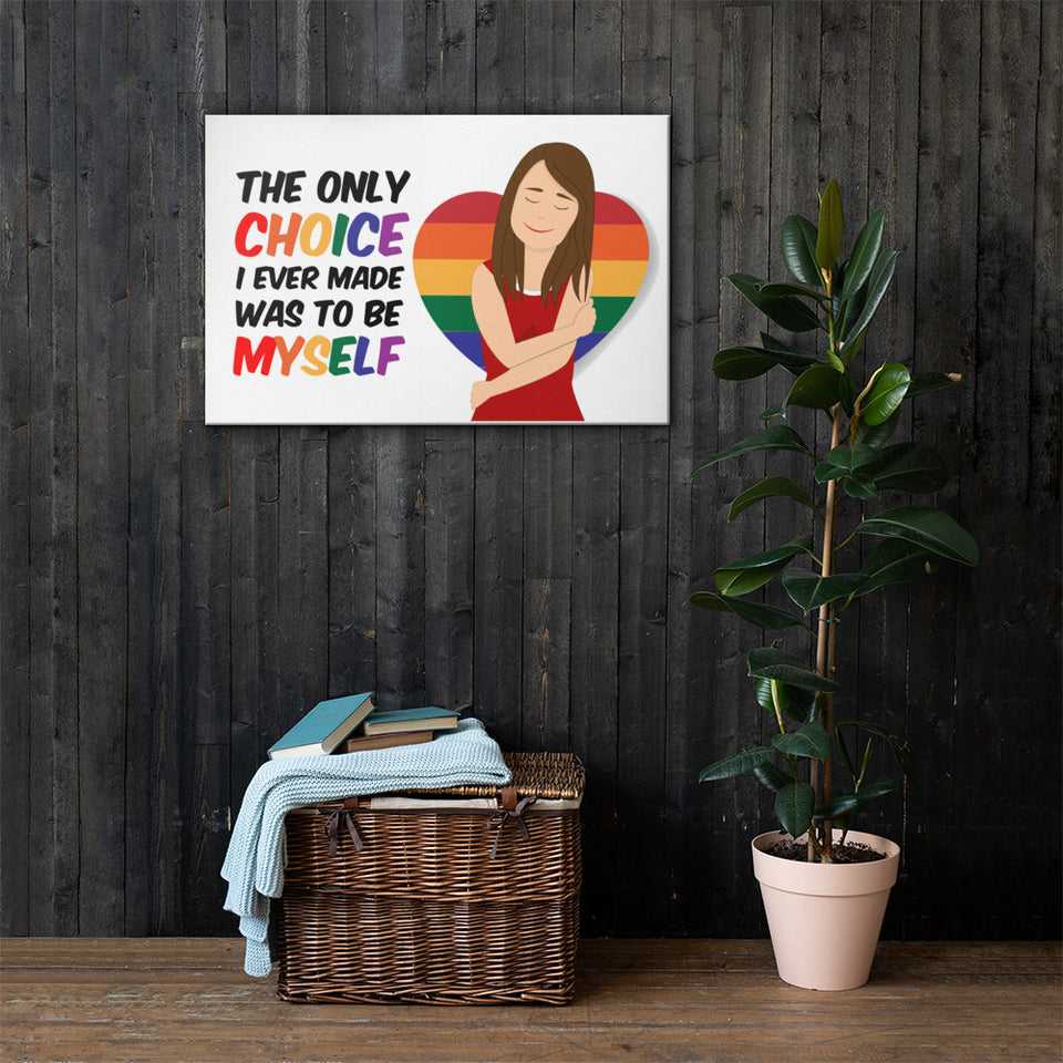 The Only Choice I Ever Made Was To Be Myself - Canvas Print