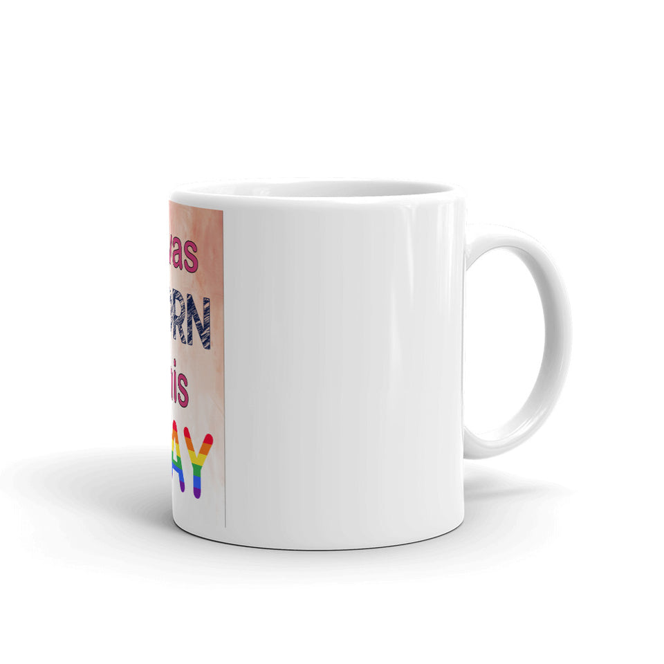 I was Born This Gay Mug