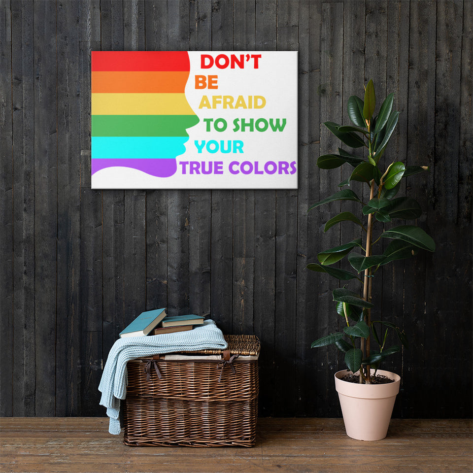 Don't be afraid to show your true colors - Canvas Print