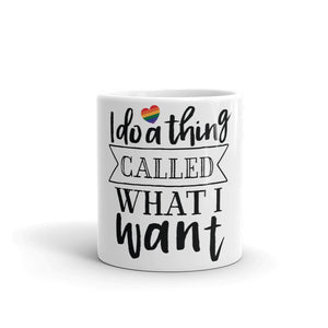 I do a thing called what I want Mug