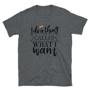 I do a thing called what I want Short-Sleeve Unisex T-Shirt