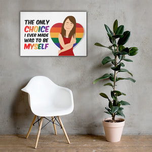 The Only Choice I Ever Made Was To Be Myself - Canvas Print