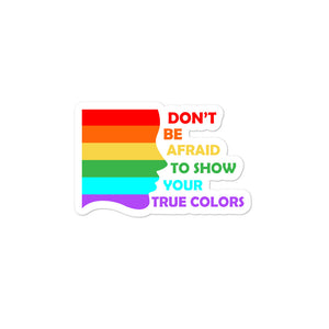 Don't Be Afraid to show your true colors Bubble-free stickers