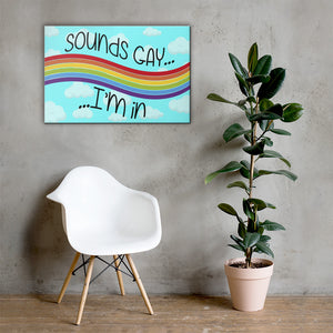 Sounds Gay I'm in - Canvas Print
