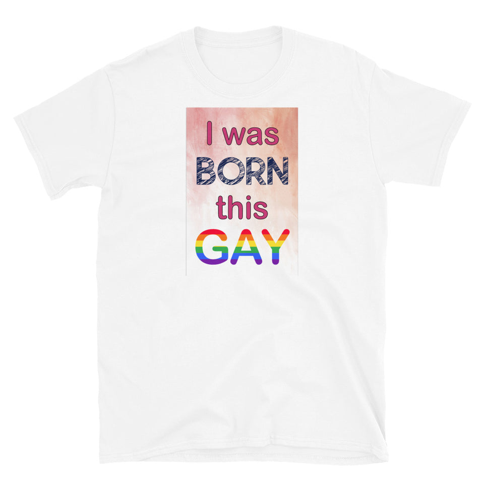 I was born this gay Short-Sleeve Unisex T-Shirt
