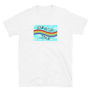 Sounds Gay, I'm in Short-Sleeve Unisex T-Shirt