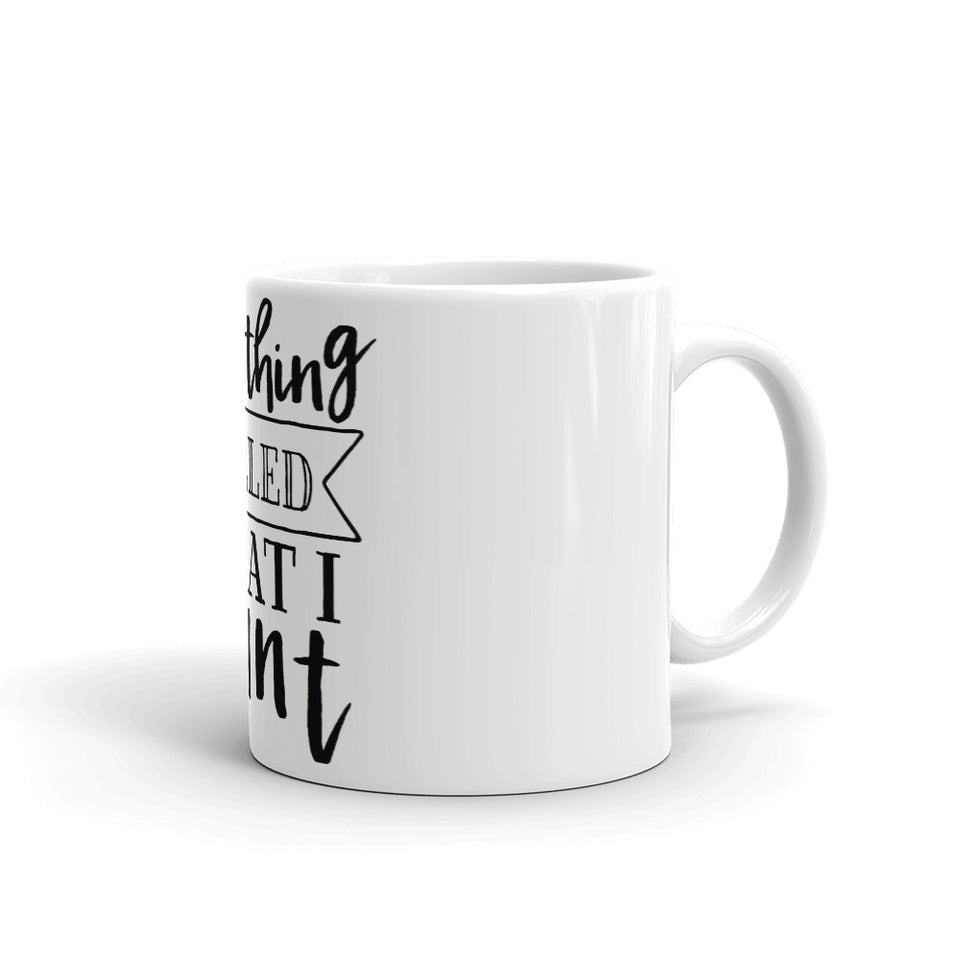 I do a thing called what I want Mug