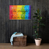 You Say Be Straight, I Say Taste The Rainbow - Canvas Print