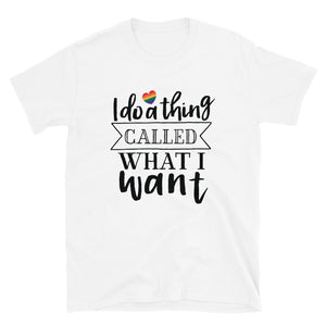 I do a thing called what I want Short-Sleeve Unisex T-Shirt
