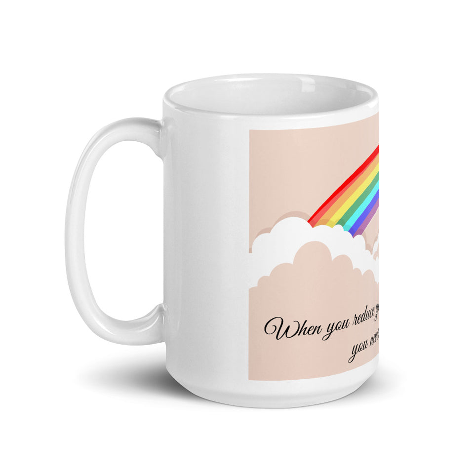 When You Reduce your life to black and white you never see rainbows Mug