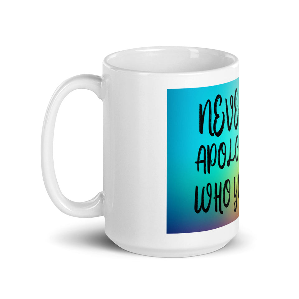 Never Ever Apologize for who you love Mug