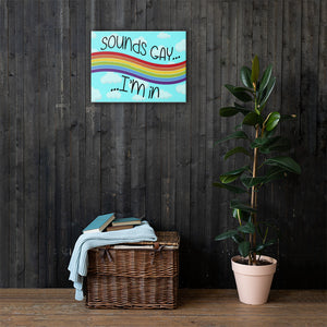 Sounds Gay I'm in - Canvas Print