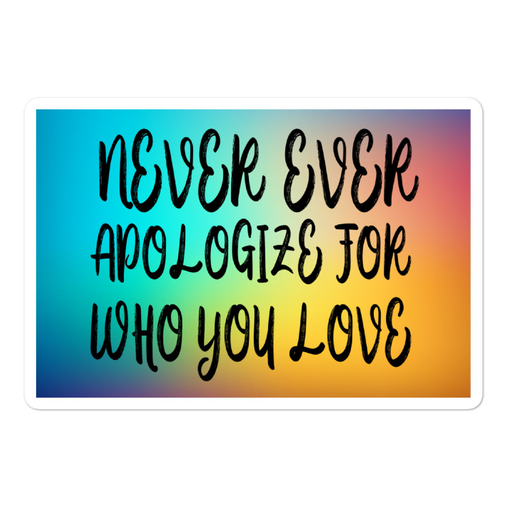 Never Ever Apologize for who you love Bubble-free stickers