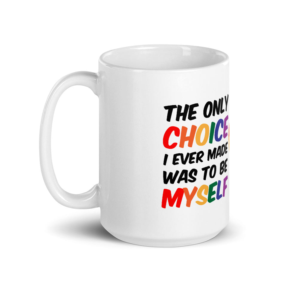 The Only Choice I ever made was to be myself Mug